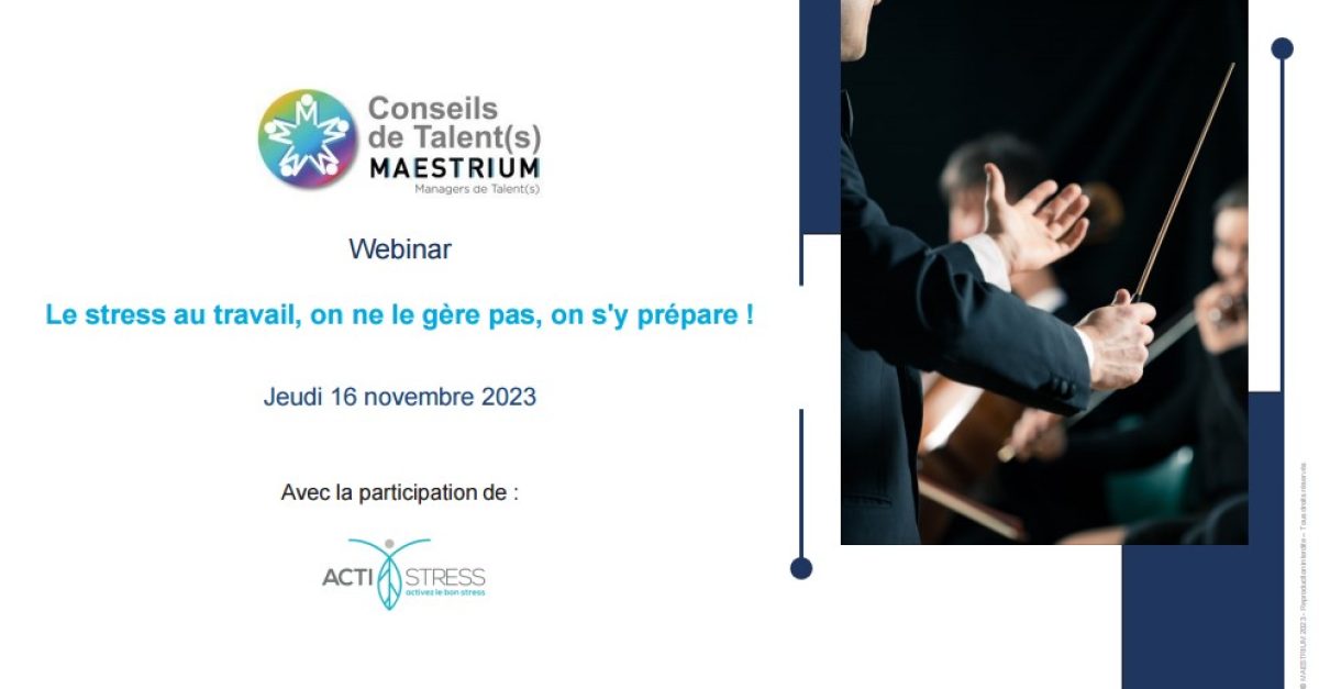 Webinar conseils de talents de MAESTRIUM - Le stress au travail, on ne le gère pas, on s'y prépare avec Actistress